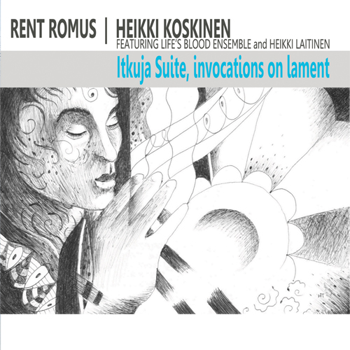 Rent Romus' Life's Blood Ensemble - Itkuja Suite, invocations on lament